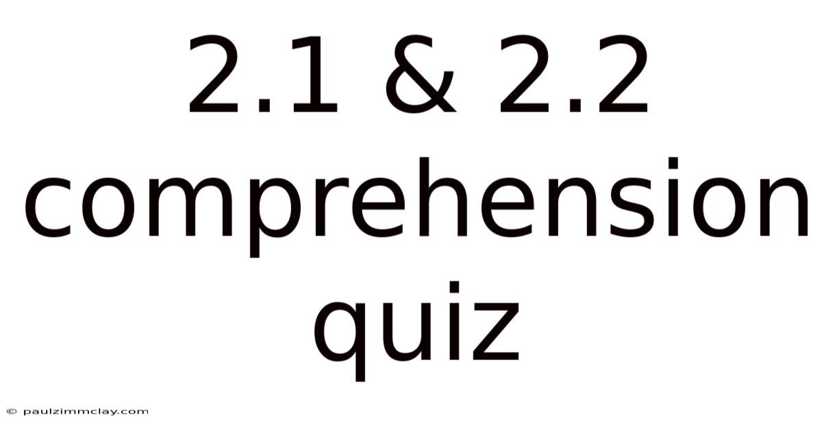 2.1 & 2.2 Comprehension Quiz