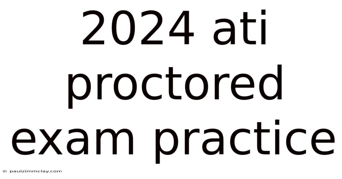 2024 Ati Proctored Exam Practice