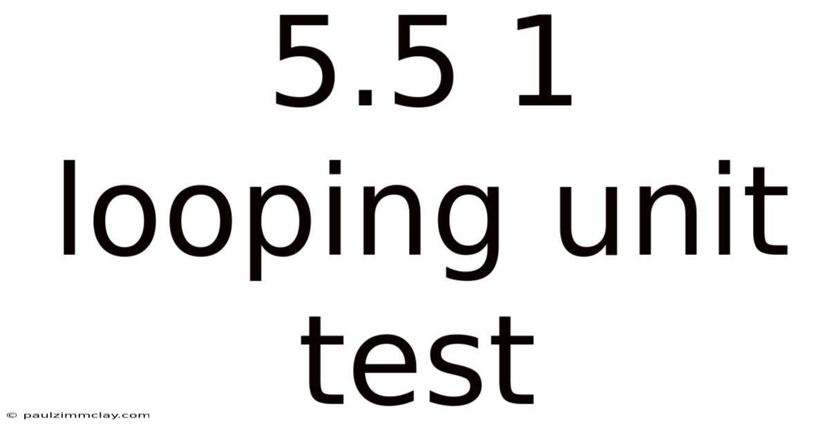 5.5 1 Looping Unit Test