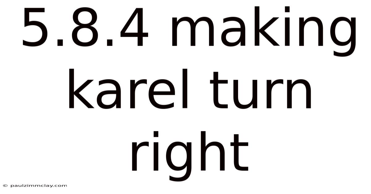 5.8.4 Making Karel Turn Right