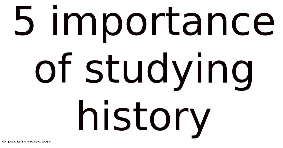5 Importance Of Studying History