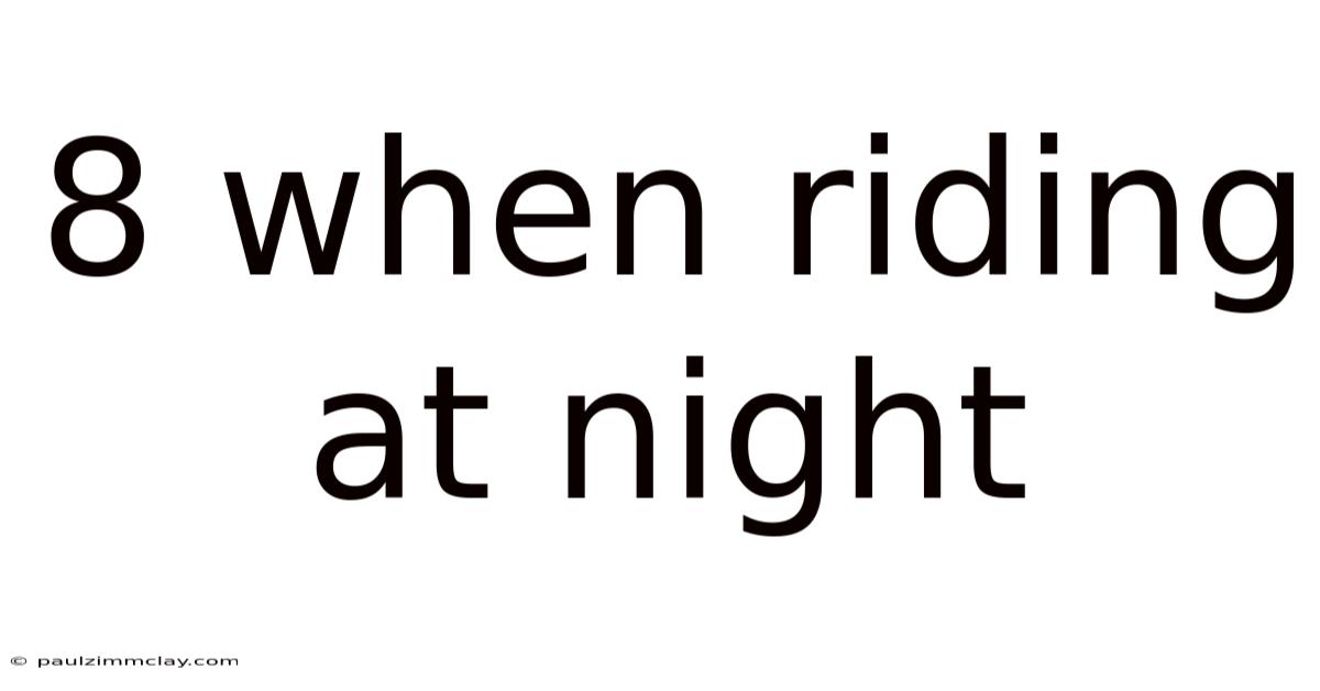 8 When Riding At Night