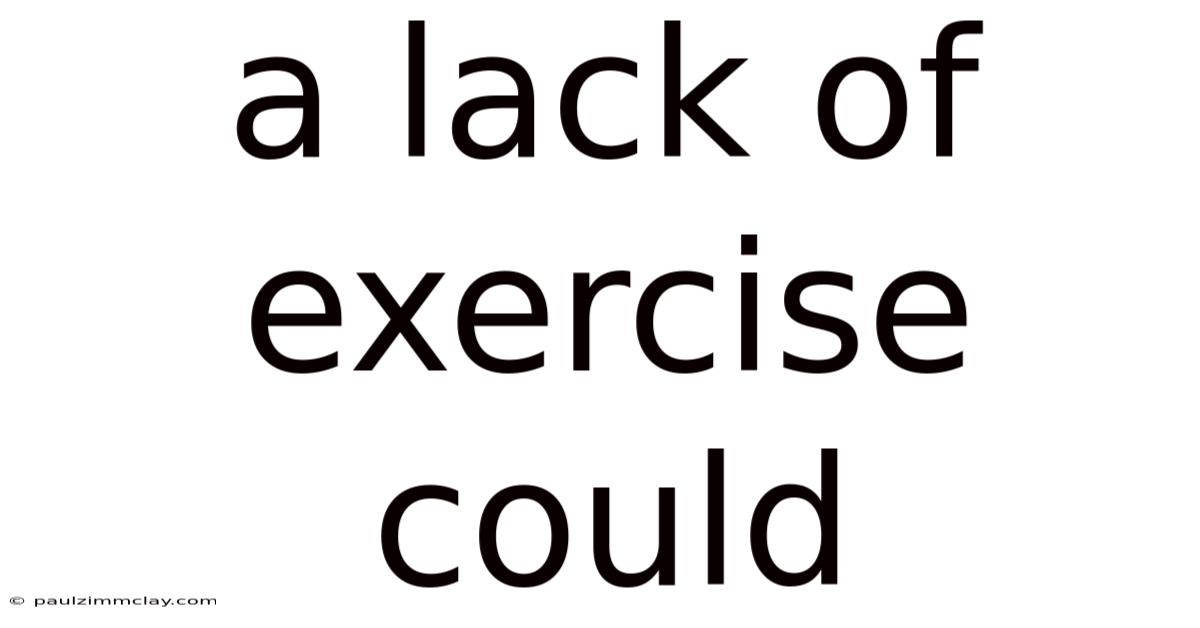 A Lack Of Exercise Could