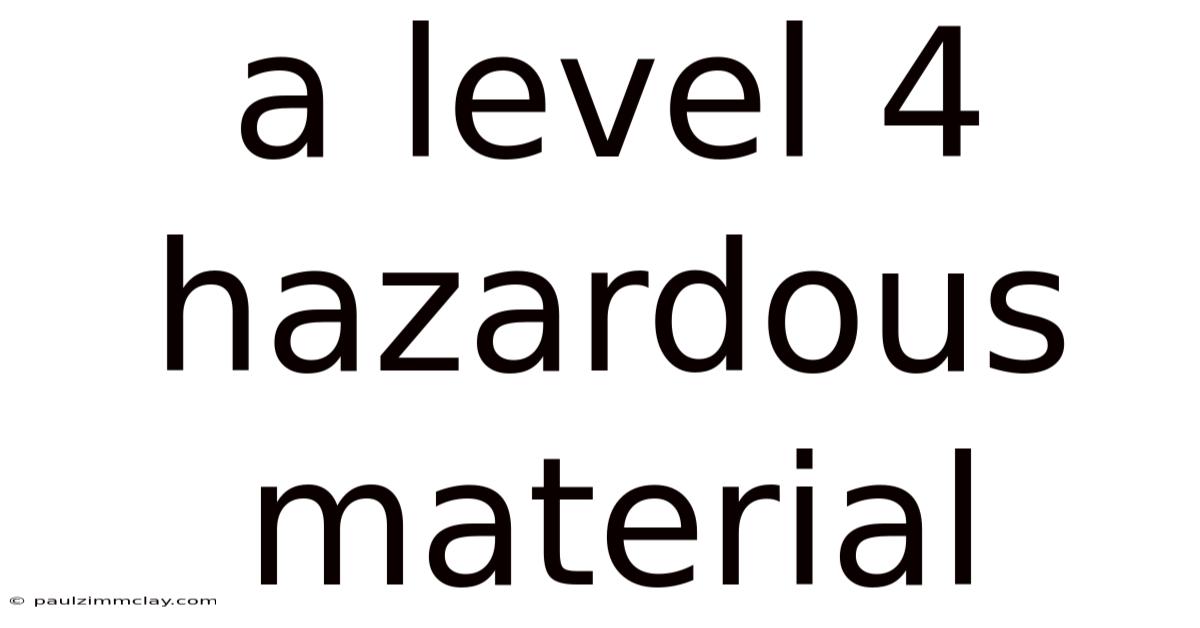 A Level 4 Hazardous Material