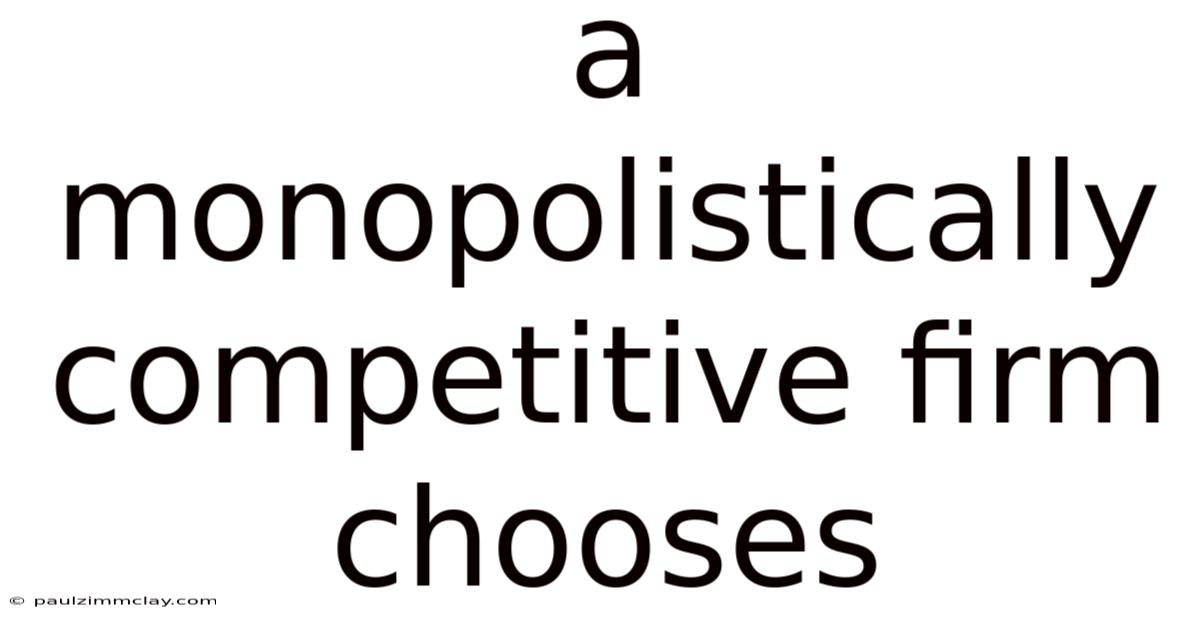A Monopolistically Competitive Firm Chooses