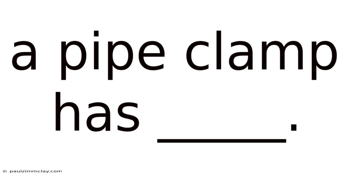 A Pipe Clamp Has _____.