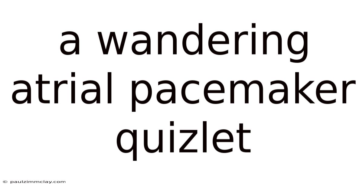A Wandering Atrial Pacemaker Quizlet