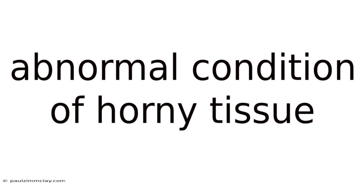 Abnormal Condition Of Horny Tissue