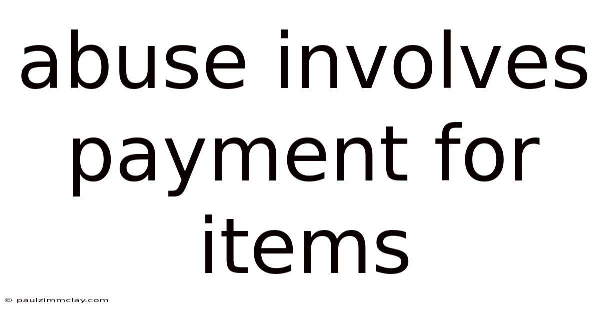 Abuse Involves Payment For Items