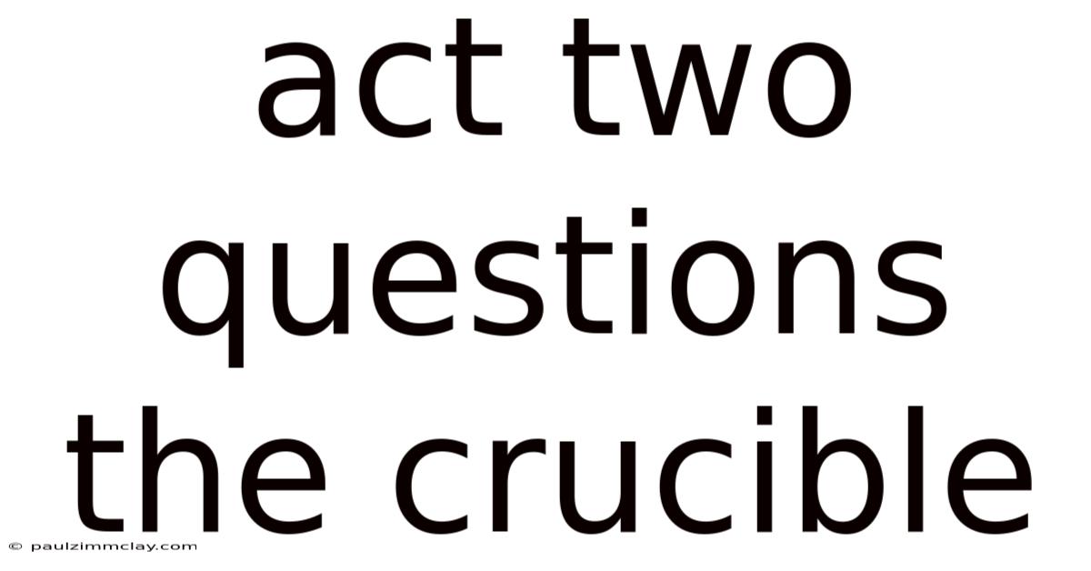 Act Two Questions The Crucible
