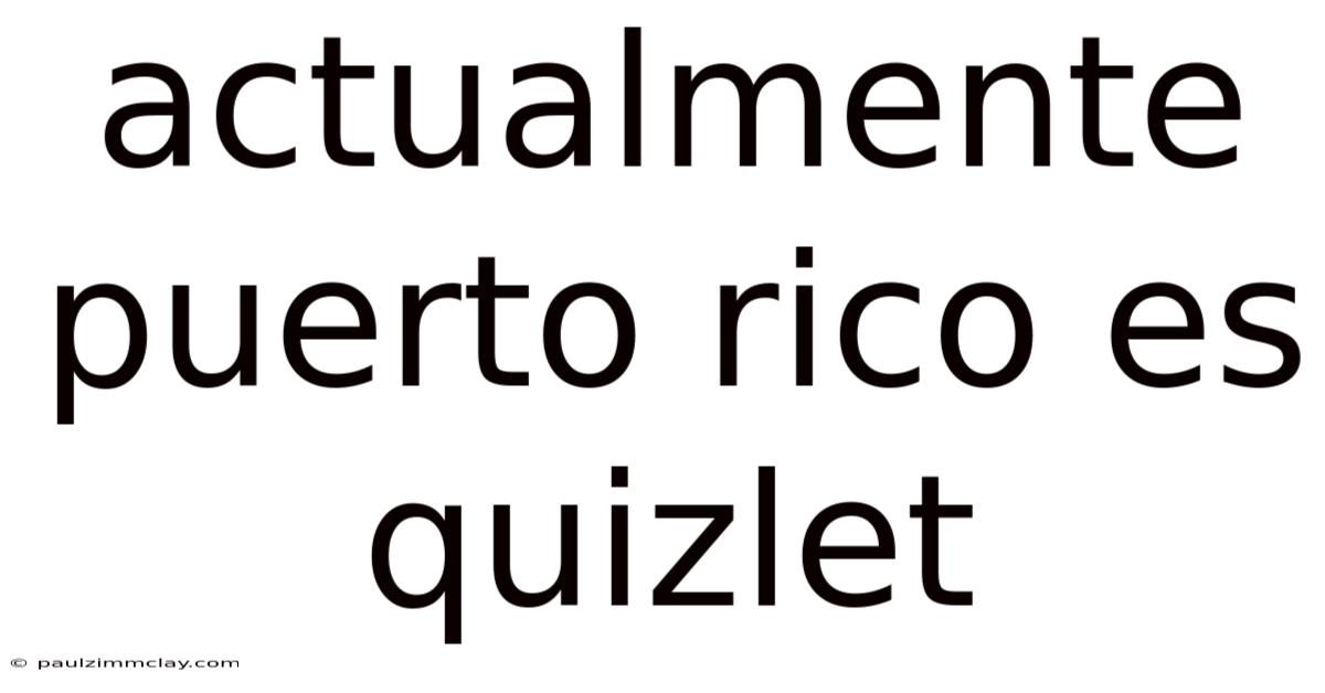 Actualmente Puerto Rico Es Quizlet