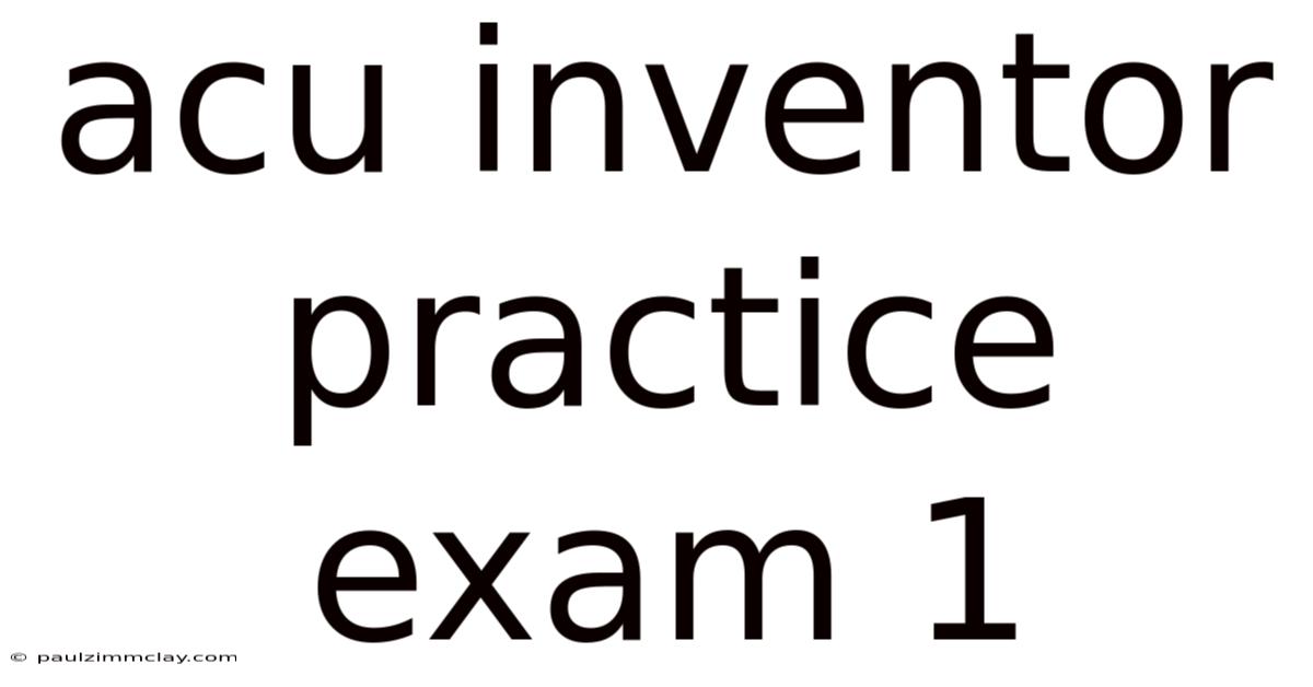 Acu Inventor Practice Exam 1