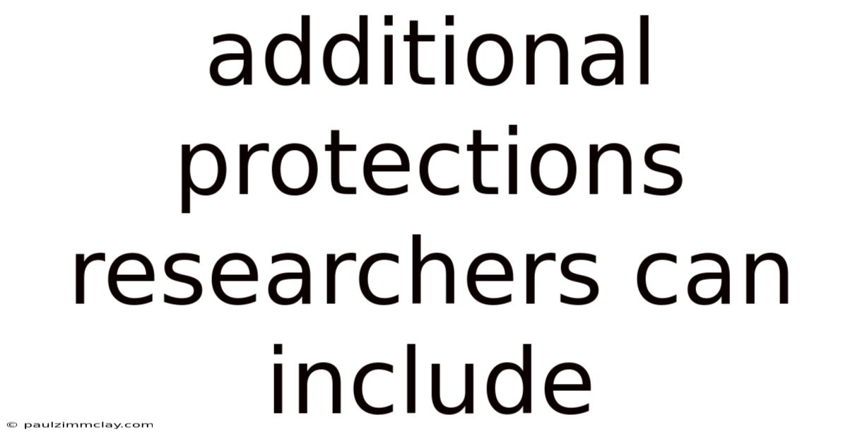 Additional Protections Researchers Can Include