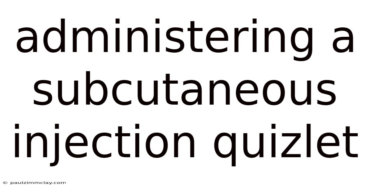 Administering A Subcutaneous Injection Quizlet
