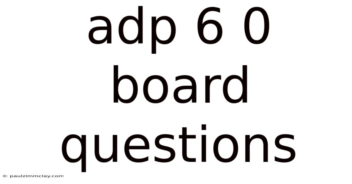 Adp 6 0 Board Questions