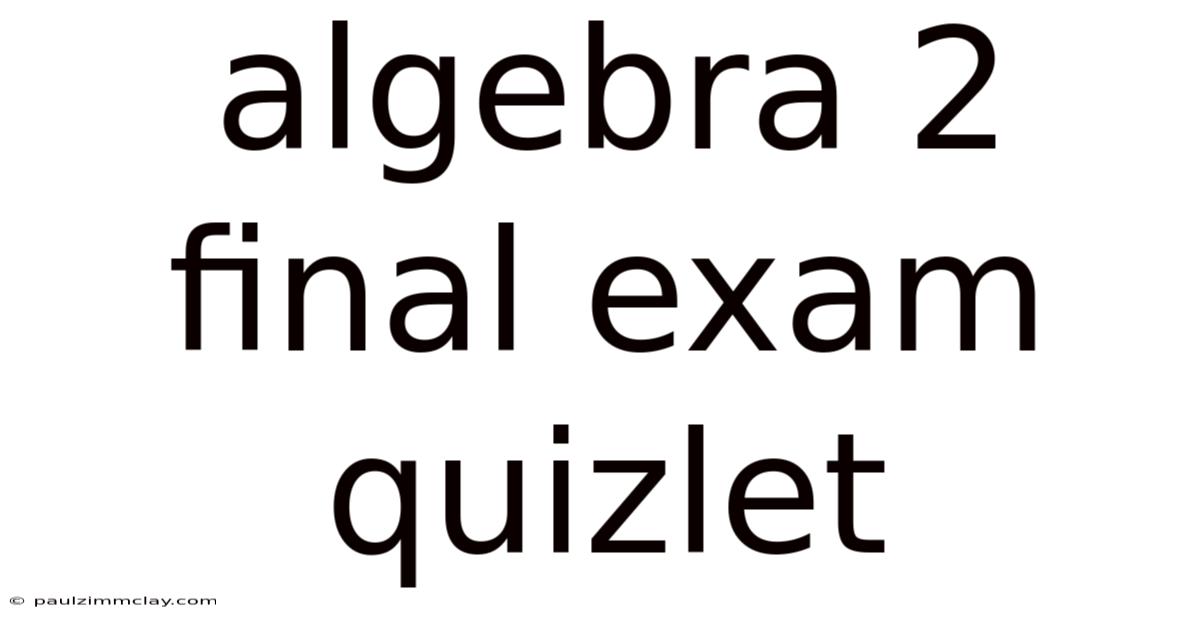 Algebra 2 Final Exam Quizlet