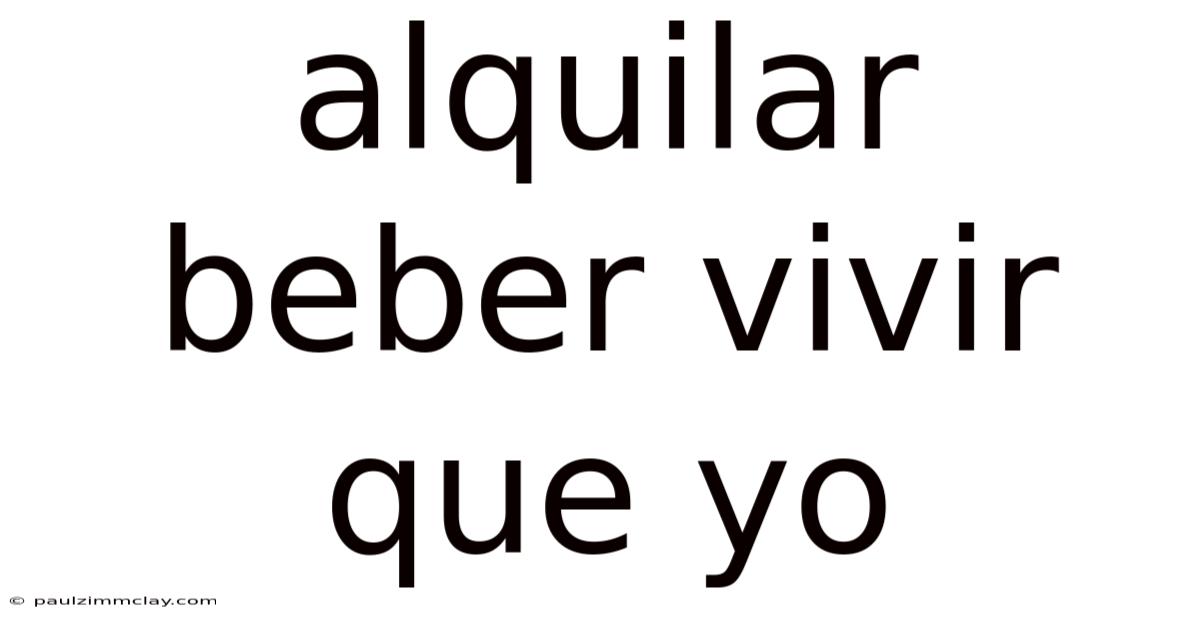 Alquilar Beber Vivir Que Yo