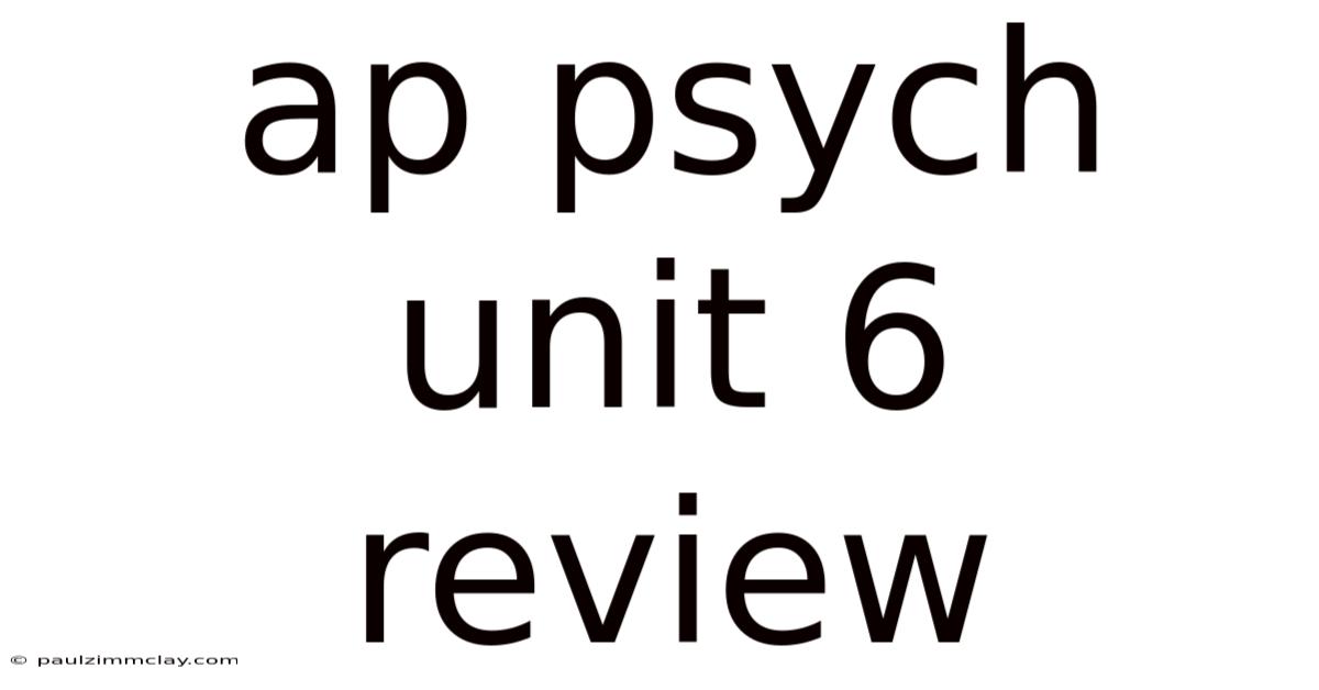 Ap Psych Unit 6 Review