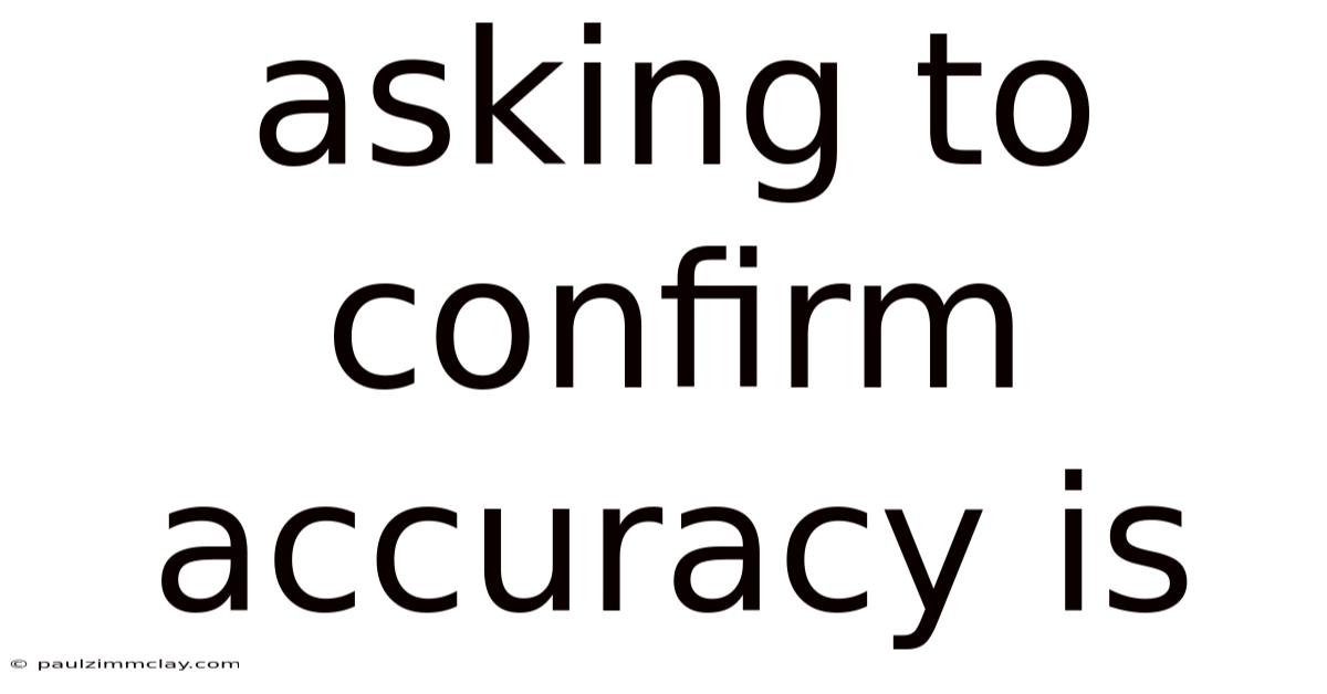 Asking To Confirm Accuracy Is