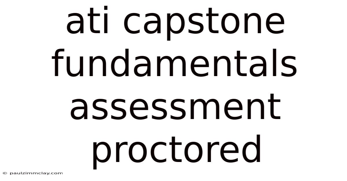 Ati Capstone Fundamentals Assessment Proctored