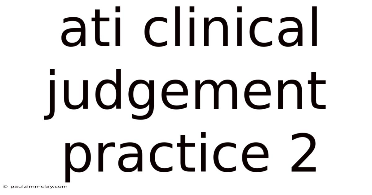 Ati Clinical Judgement Practice 2