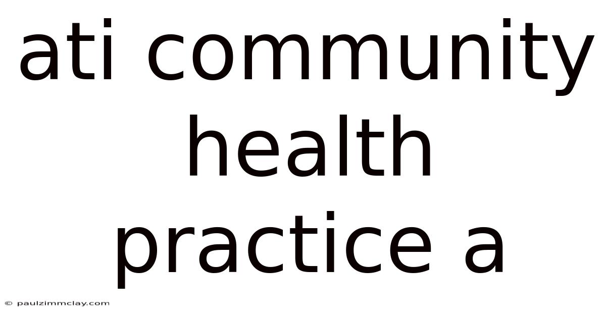 Ati Community Health Practice A