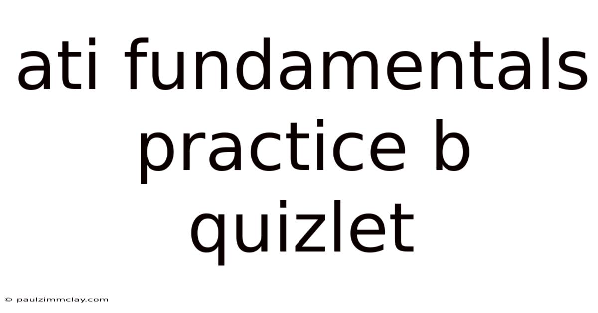 Ati Fundamentals Practice B Quizlet