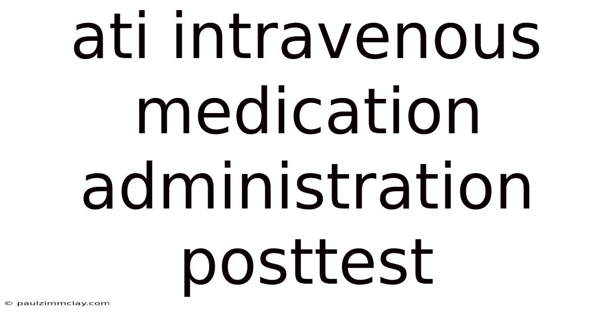 Ati Intravenous Medication Administration Posttest