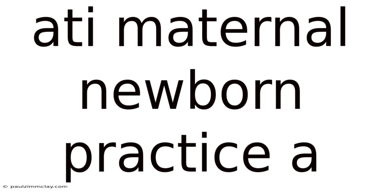Ati Maternal Newborn Practice A