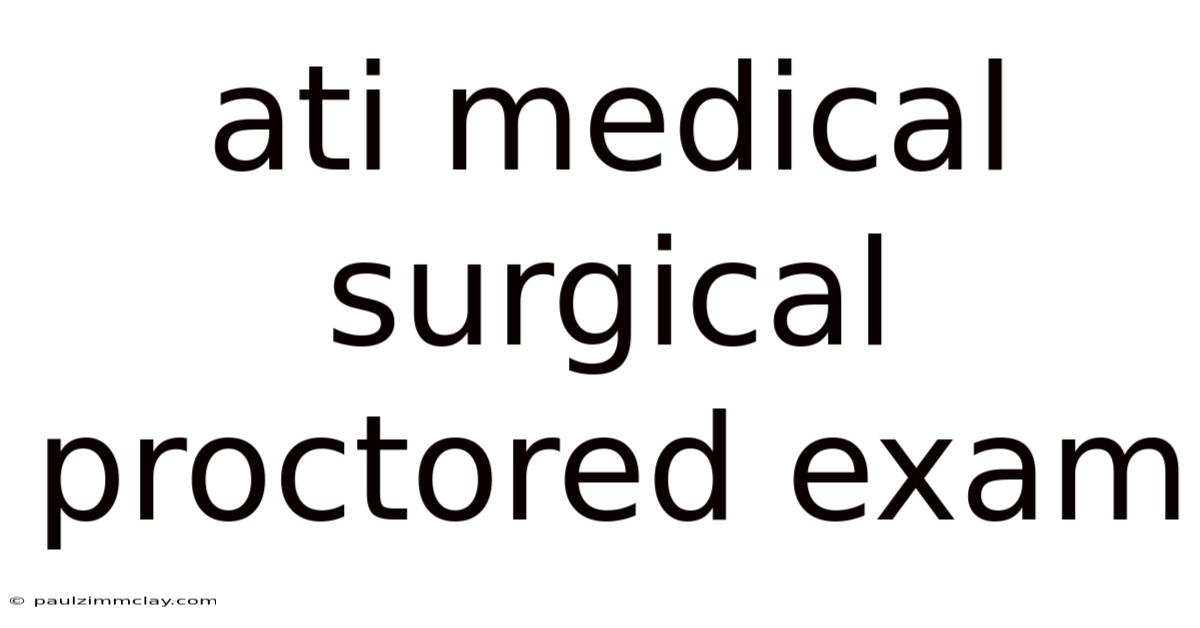 Ati Medical Surgical Proctored Exam