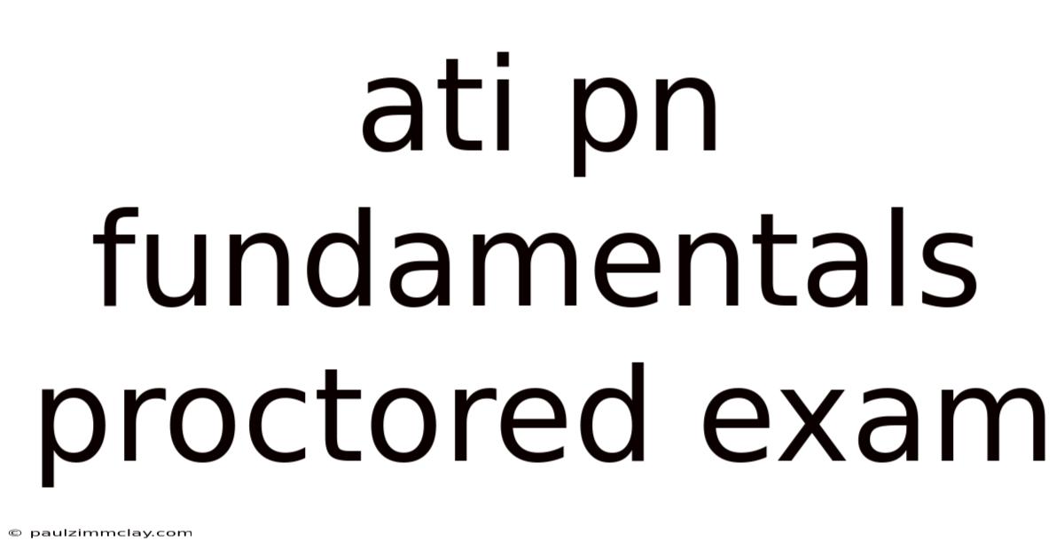 Ati Pn Fundamentals Proctored Exam