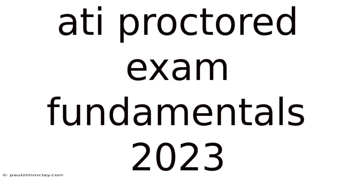 Ati Proctored Exam Fundamentals 2023