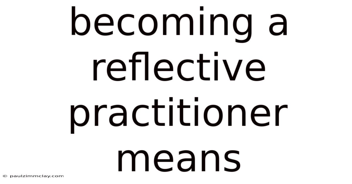 Becoming A Reflective Practitioner Means