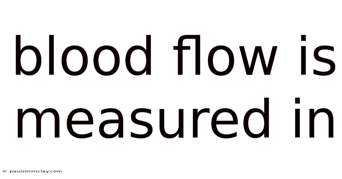 Blood Flow Is Measured In