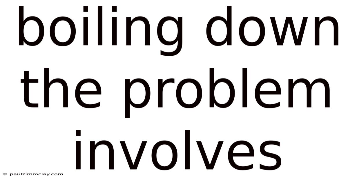 Boiling Down The Problem Involves