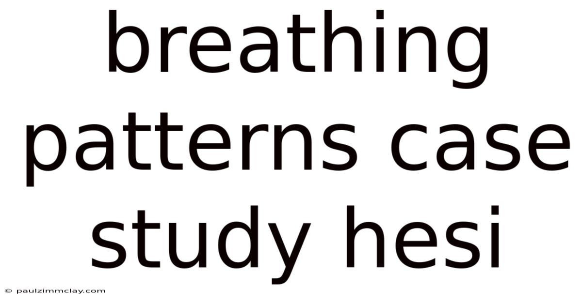 Breathing Patterns Case Study Hesi
