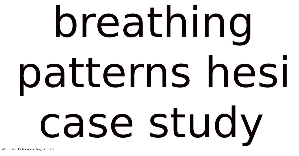 Breathing Patterns Hesi Case Study
