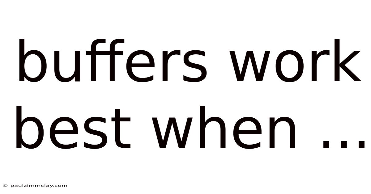 Buffers Work Best When ...