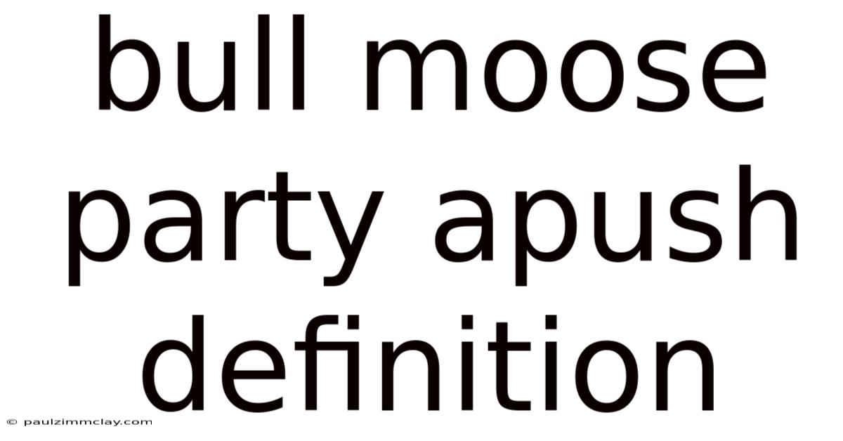Bull Moose Party Apush Definition