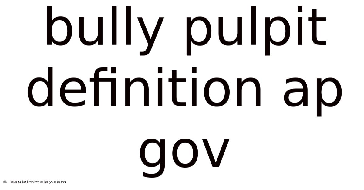 Bully Pulpit Definition Ap Gov