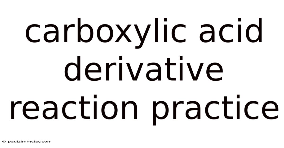 Carboxylic Acid Derivative Reaction Practice