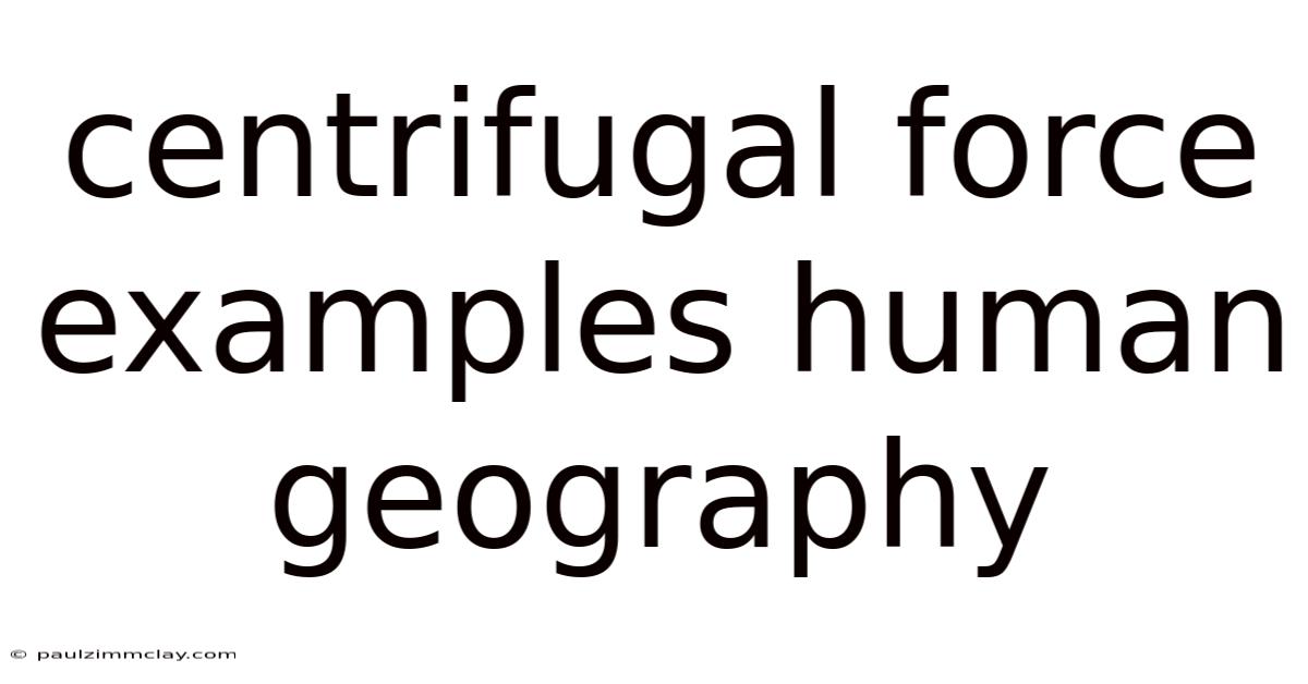 Centrifugal Force Examples Human Geography