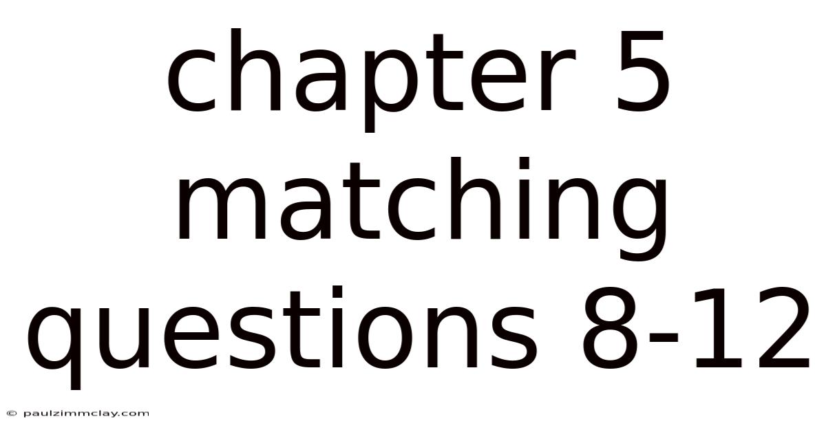 Chapter 5 Matching Questions 8-12