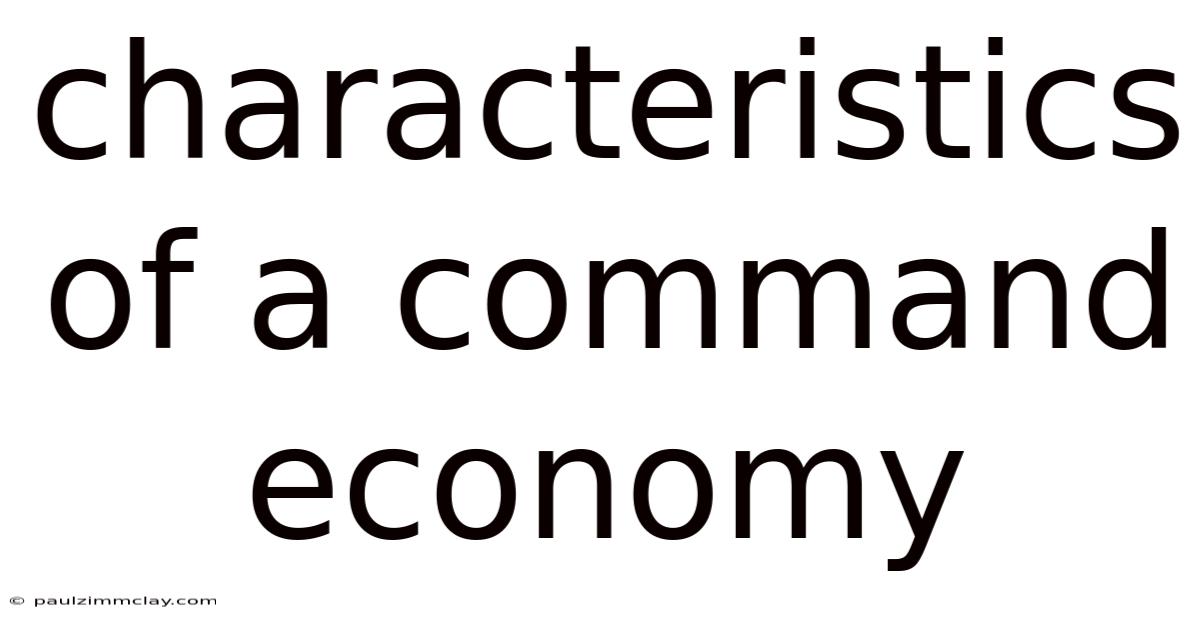 Characteristics Of A Command Economy
