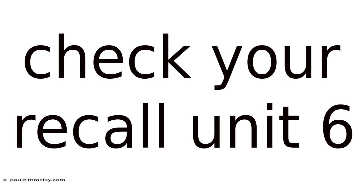 Check Your Recall Unit 6