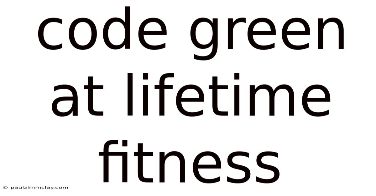 Code Green At Lifetime Fitness