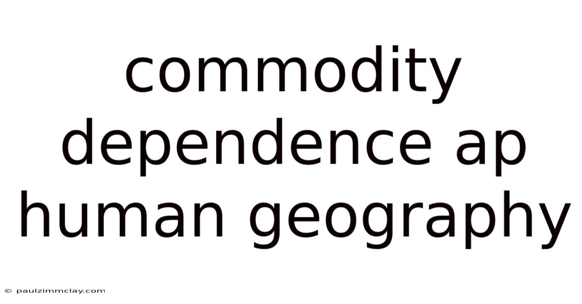 Commodity Dependence Ap Human Geography