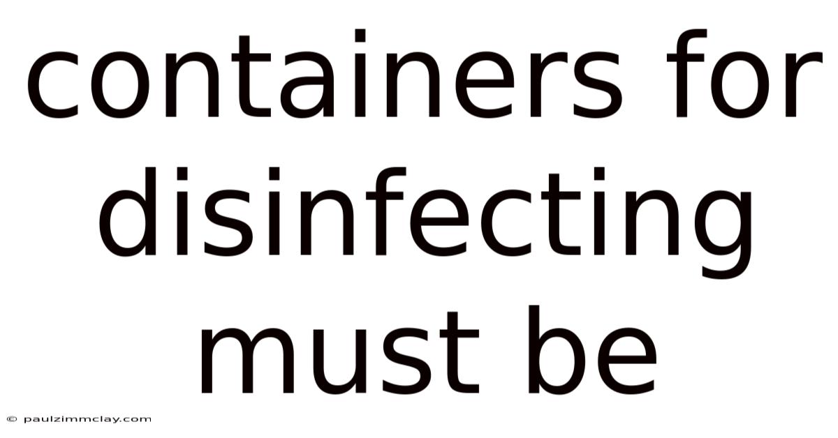 Containers For Disinfecting Must Be