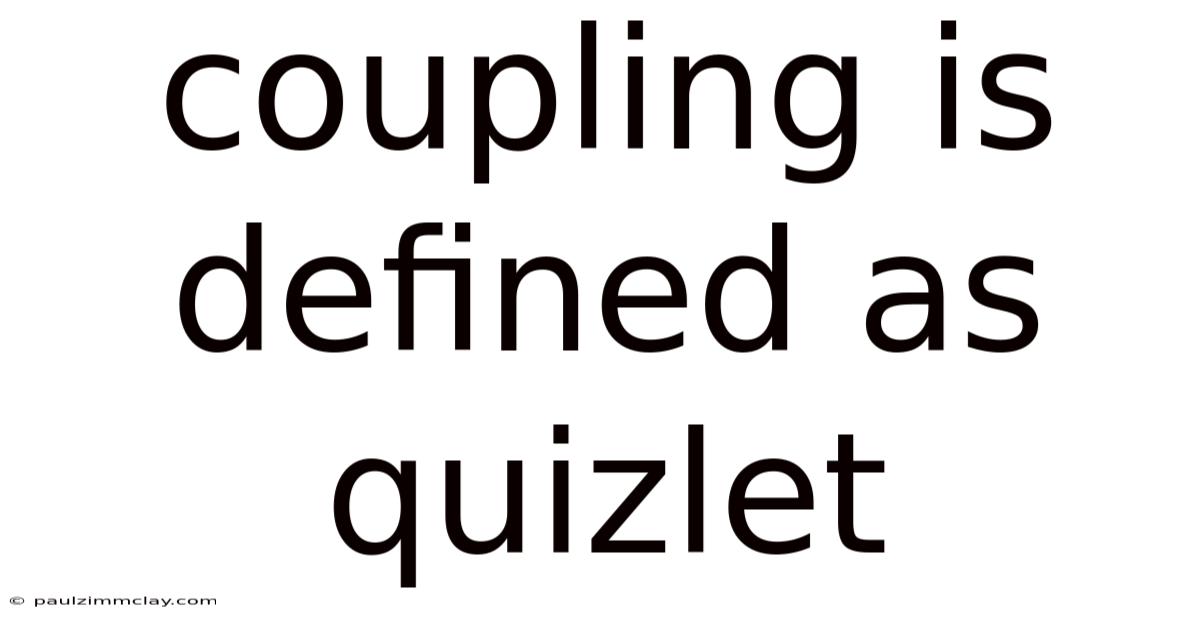 Coupling Is Defined As Quizlet