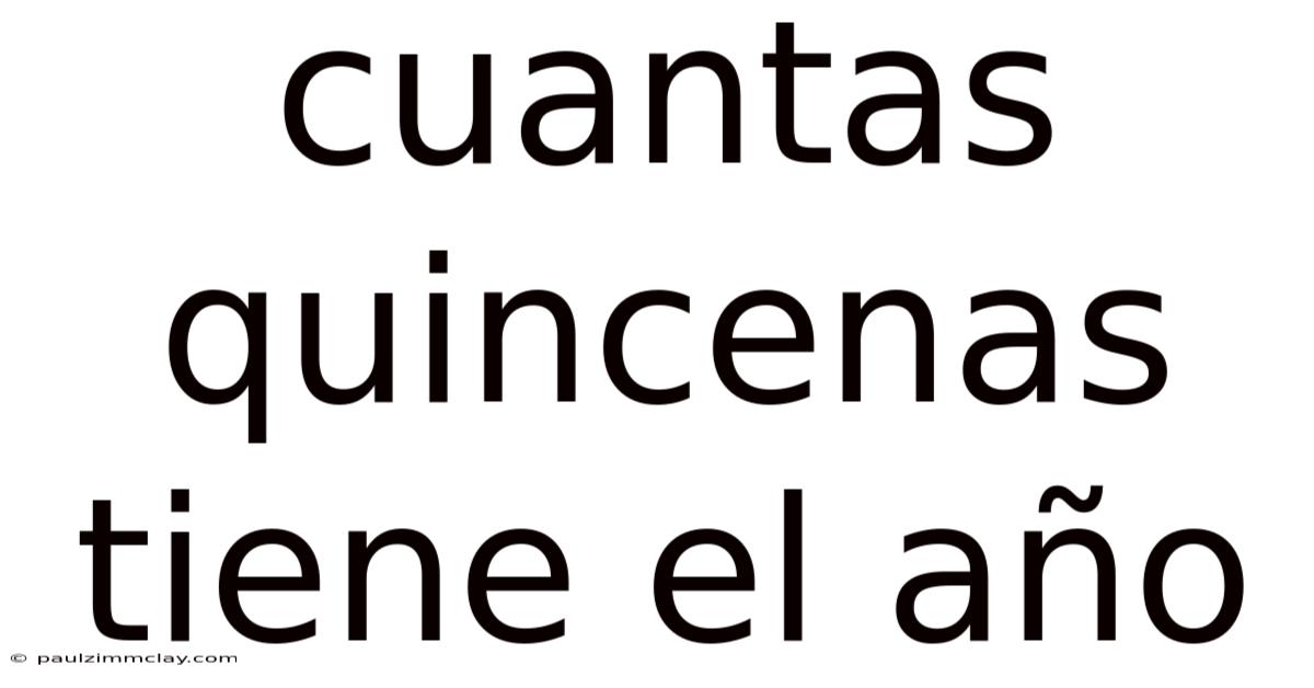 Cuantas Quincenas Tiene El Año
